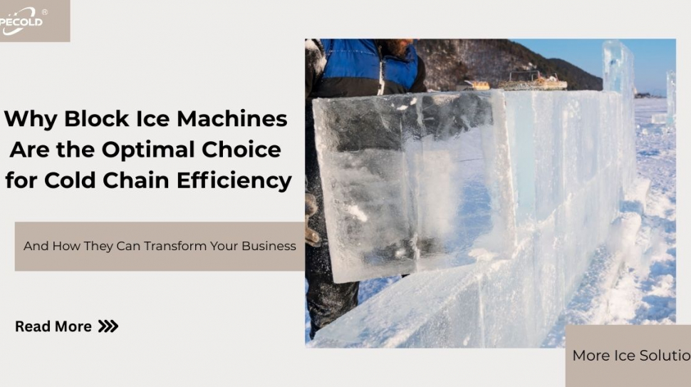 Why Block Ice Machines Are the Optimal Choice for Cold Chain Efficiency (2)