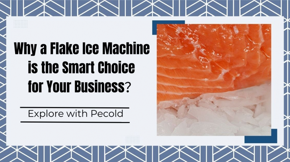 Why a Flake Ice Machine is the Smart Choice for Your Business？